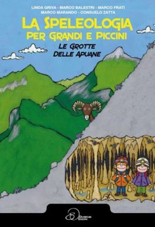 La speleologia per grandi e piccini. Le grotte delle Apuane.
