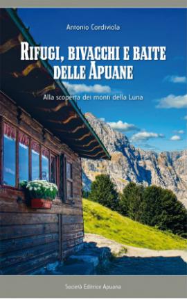 Rifugi, bivacchi e baite delle Apuane. Alla scoperta dei monti della Luna